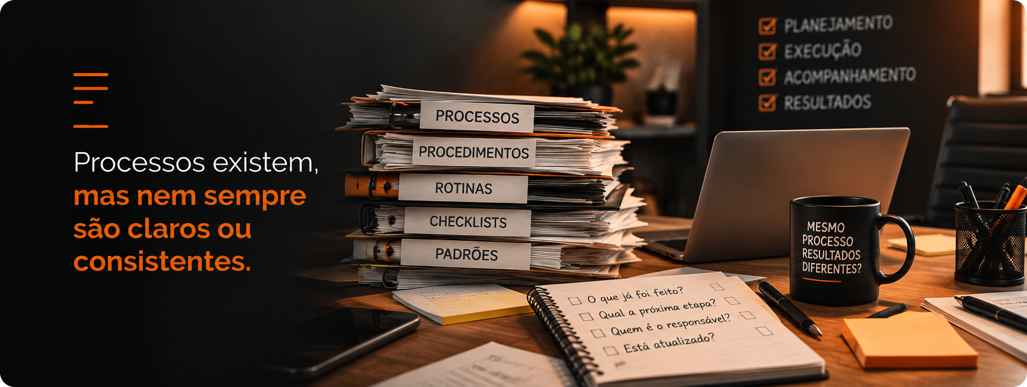 Processos existem, mas nem sempre são claros ou consistentes.